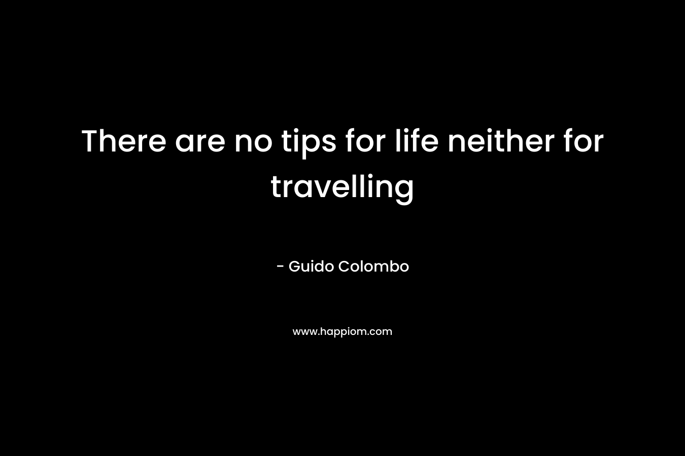 There are no tips for life neither for travelling – Guido Colombo
