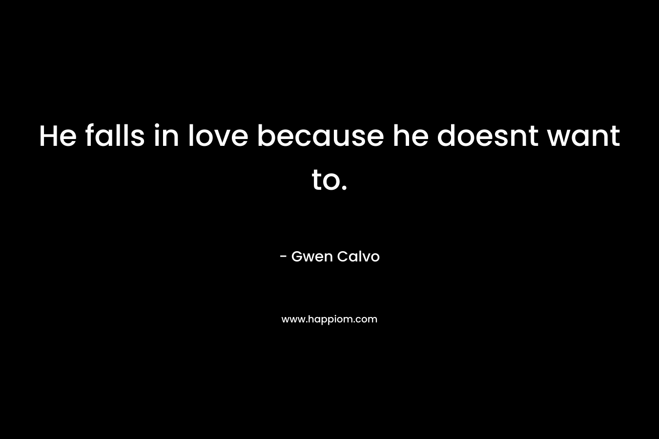 He falls in love because he doesnt want to.