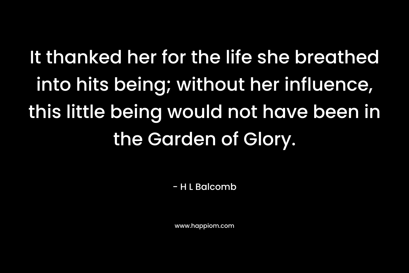 It thanked her for the life she breathed into hits being; without her influence, this little being would not have been in the Garden of Glory.