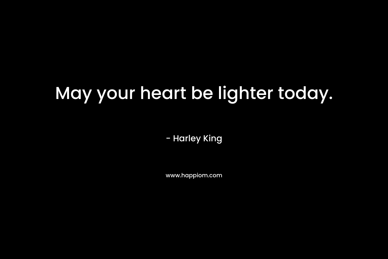 May your heart be lighter today.