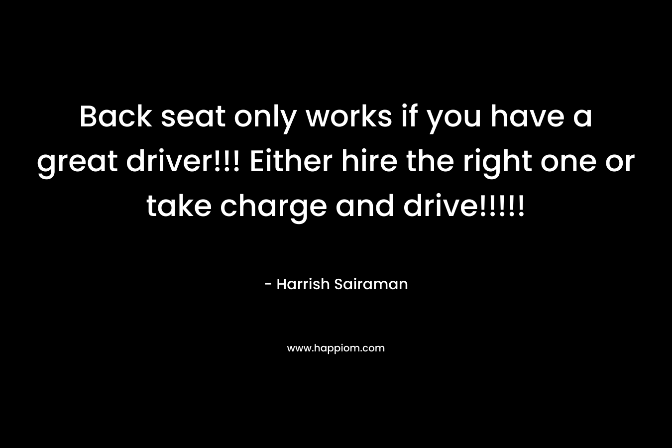 Back seat only works if you have a great driver!!! Either hire the right one or take charge and drive!!!!! – Harrish Sairaman
