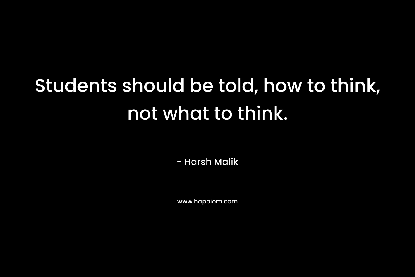 Students should be told, how to think, not what to think.