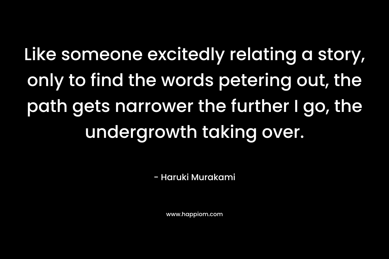 Like someone excitedly relating a story, only to find the words petering out, the path gets narrower the further I go, the undergrowth taking over.