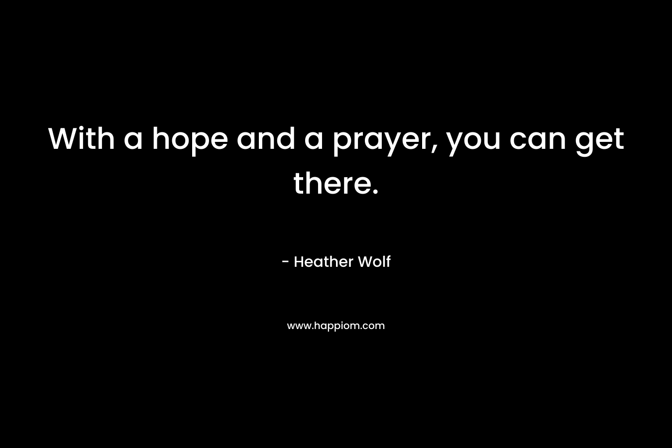 With a hope and a prayer, you can get there.