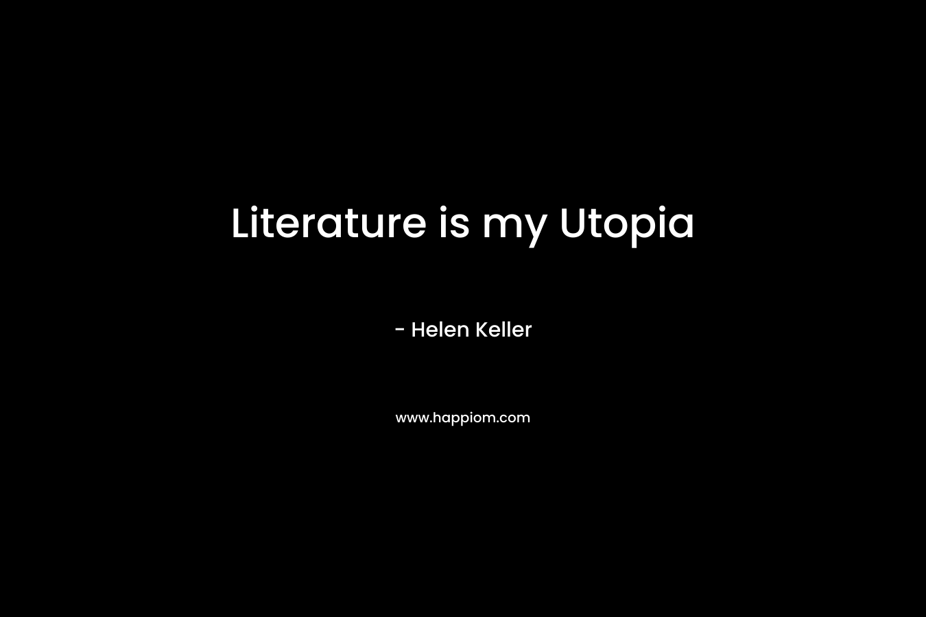 Literature is my Utopia