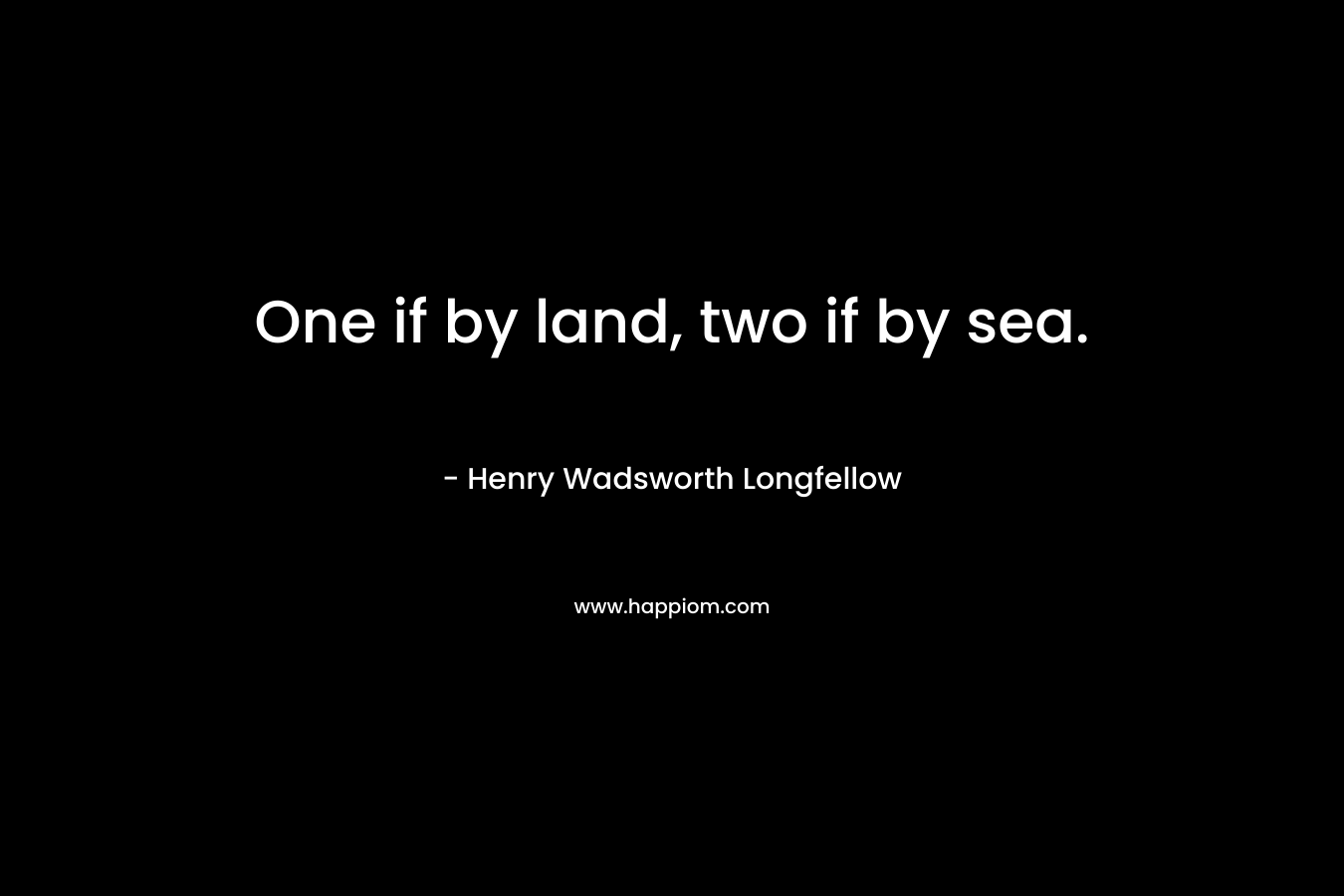 One if by land, two if by sea.