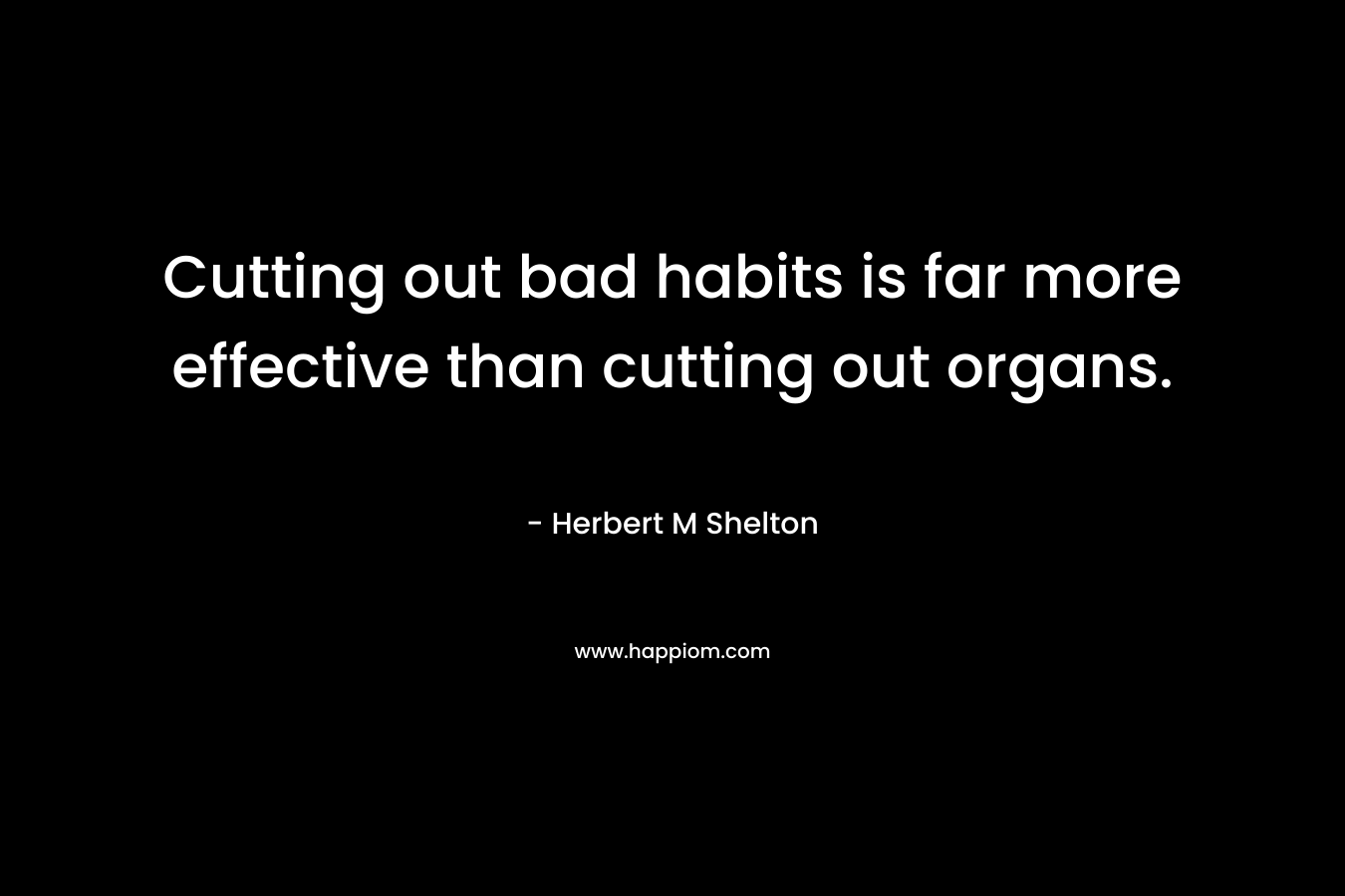 Cutting out bad habits is far more effective than cutting out organs.