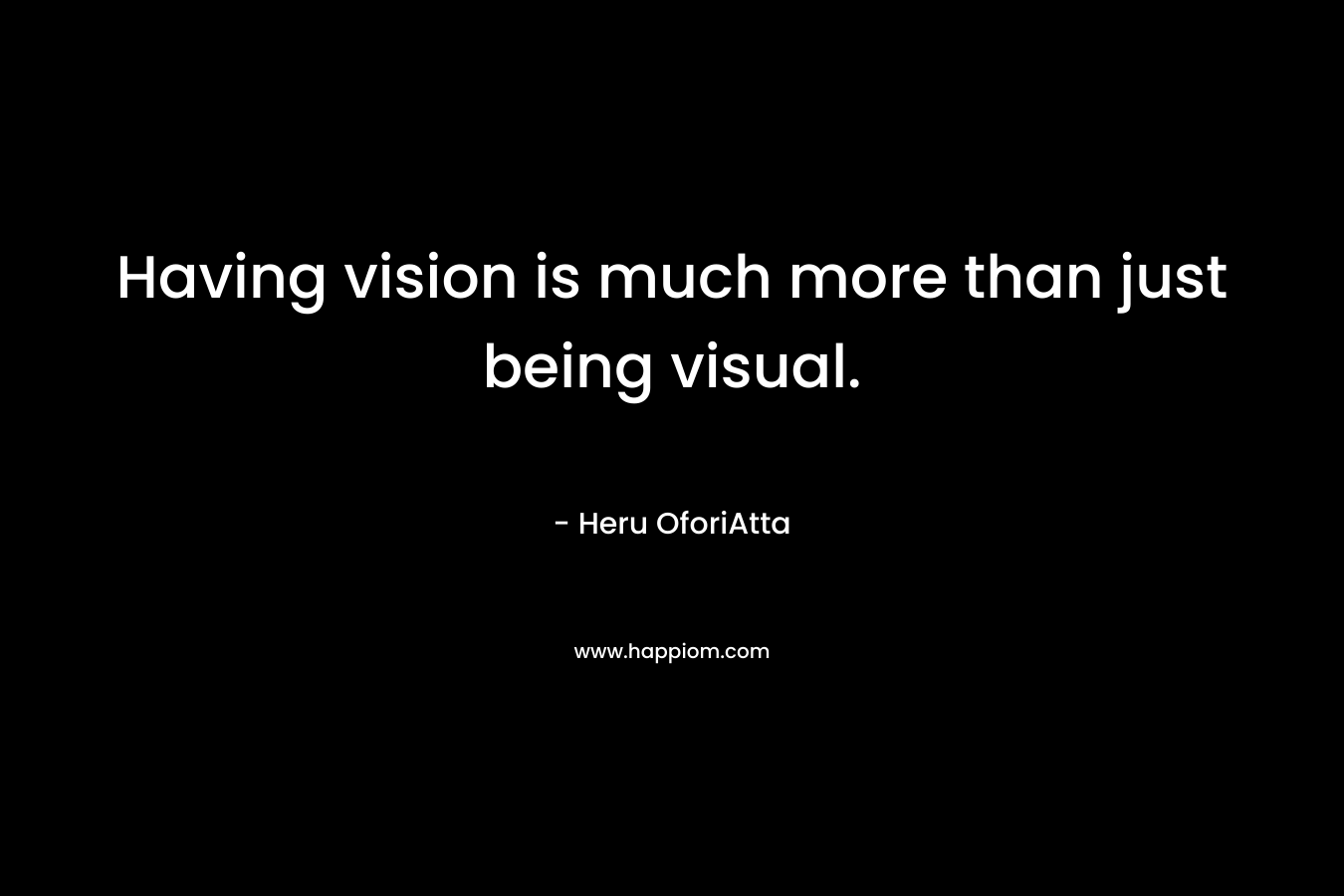 Having vision is much more than just being visual.