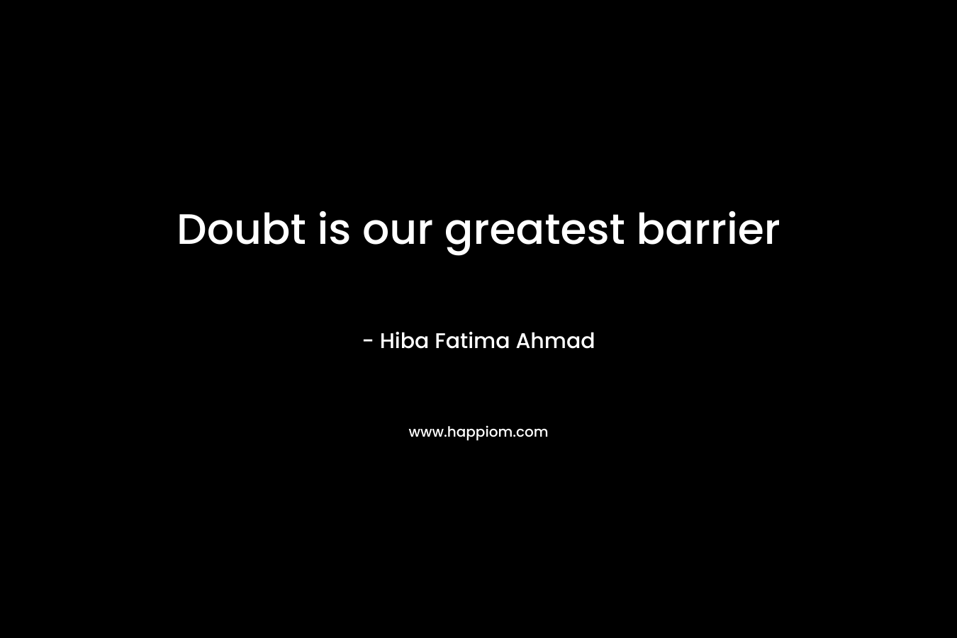 Doubt is our greatest barrier