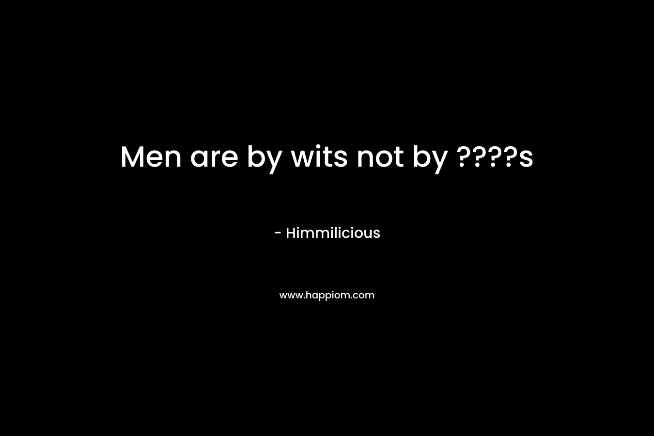 Men are by wits not by ????s