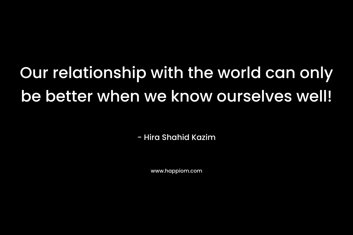 Our relationship with the world can only be better when we know ourselves well!