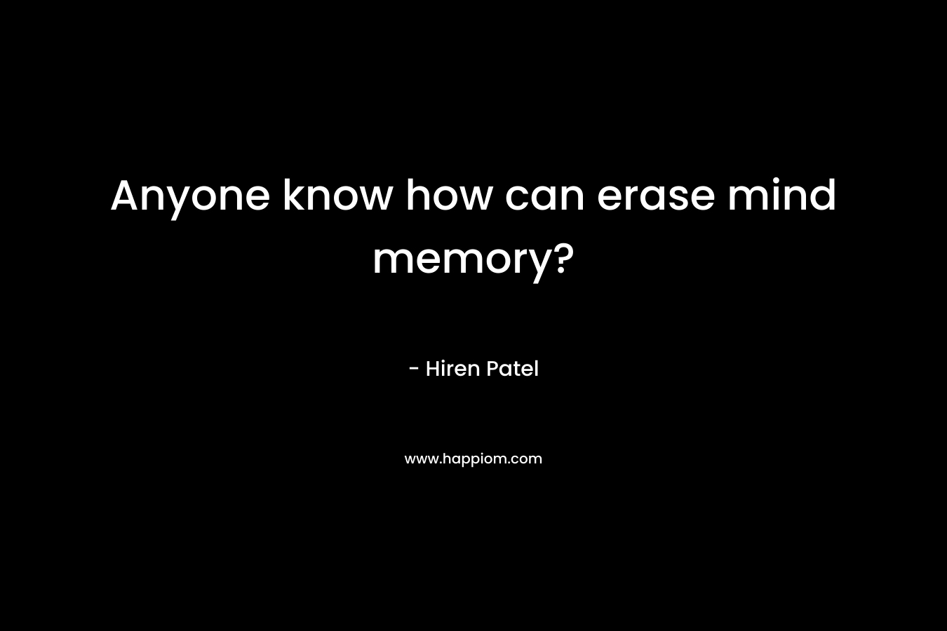 Anyone know how can erase mind memory?