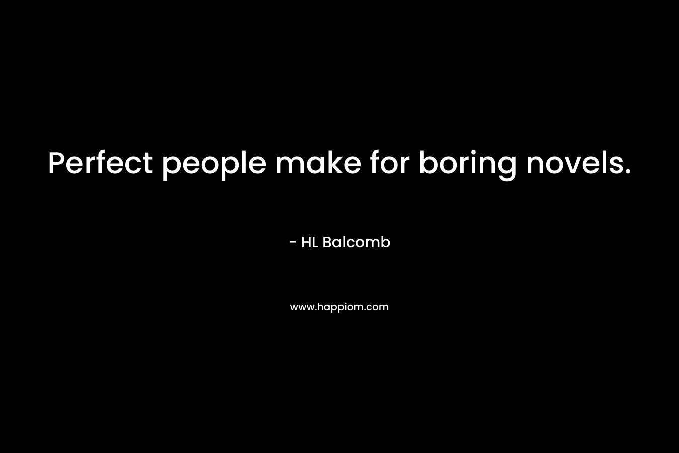 Perfect people make for boring novels.