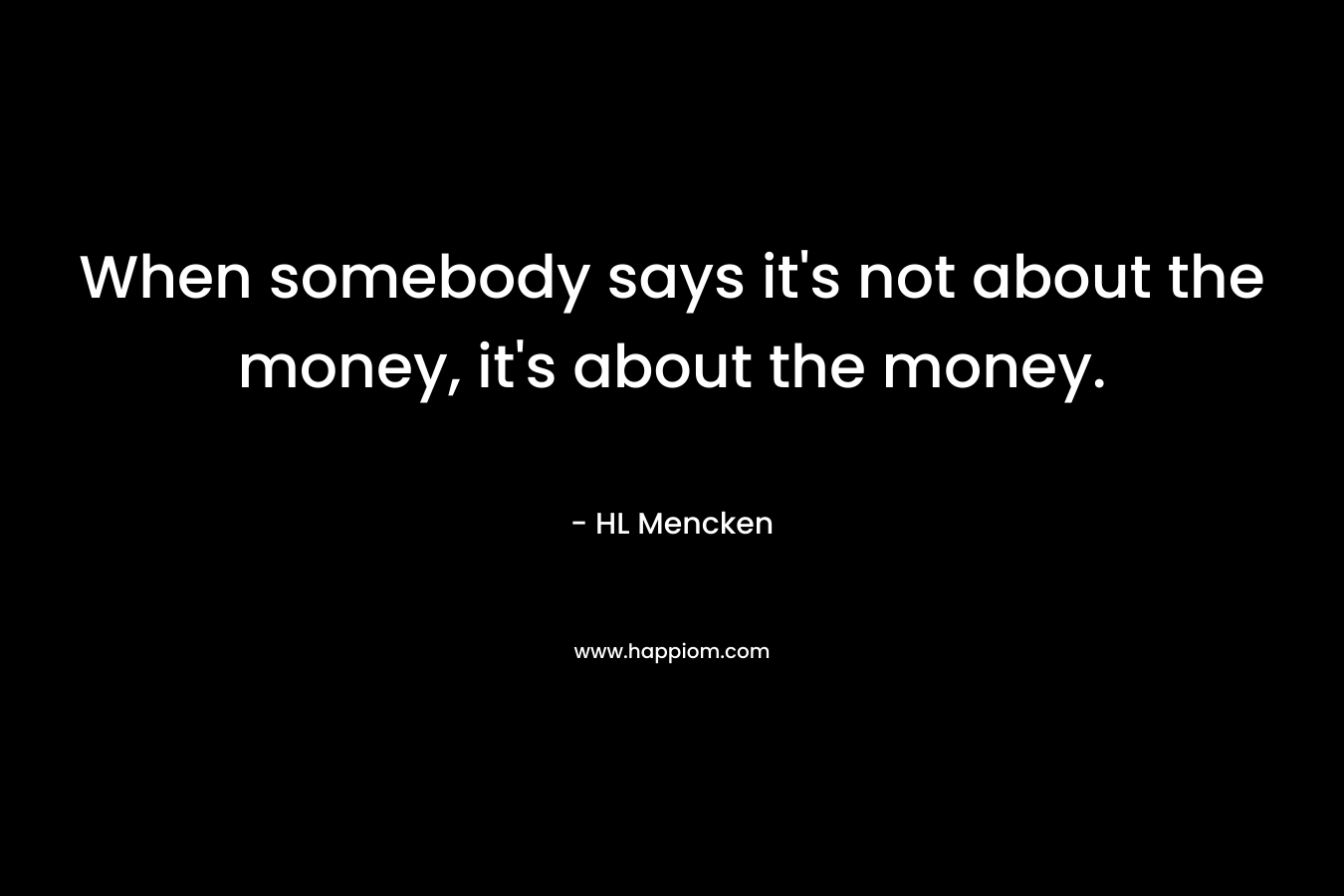 When somebody says it's not about the money, it's about the money.