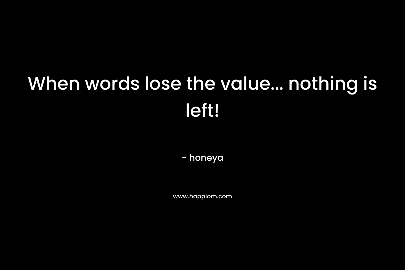 When words lose the value... nothing is left!
