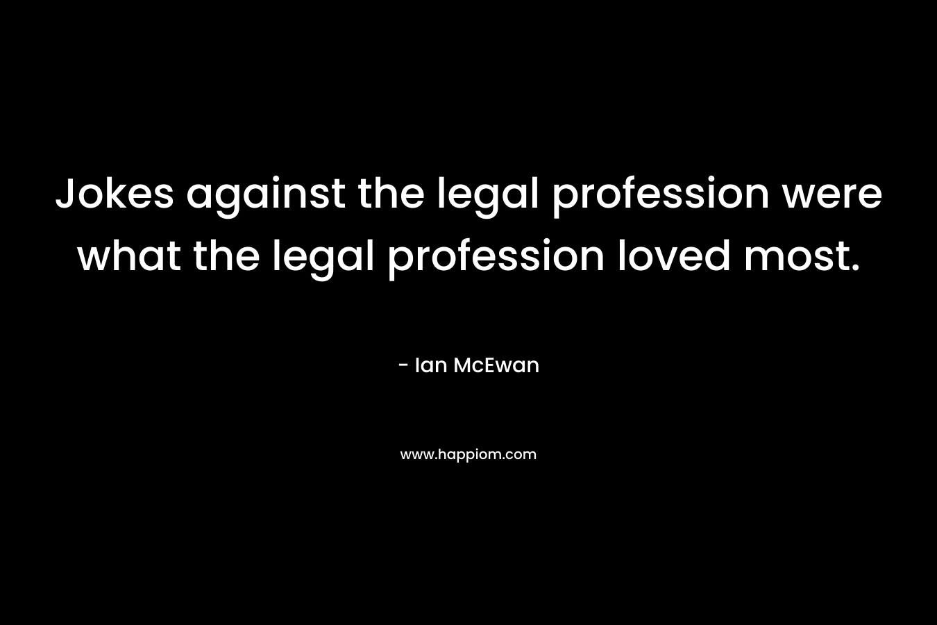 Jokes against the legal profession were what the legal profession loved most.