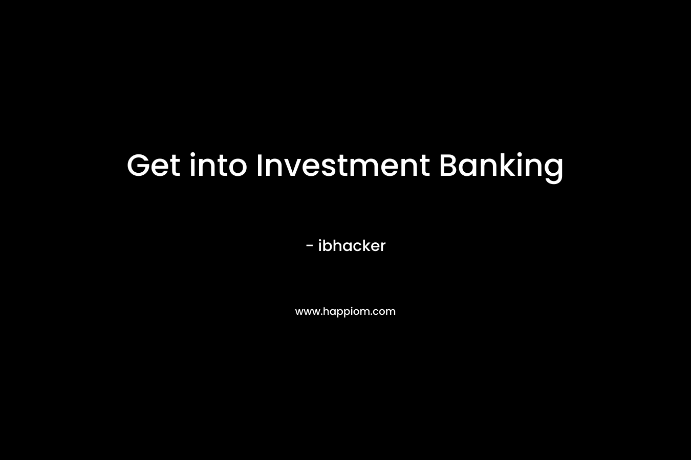 Get into Investment Banking – ibhacker