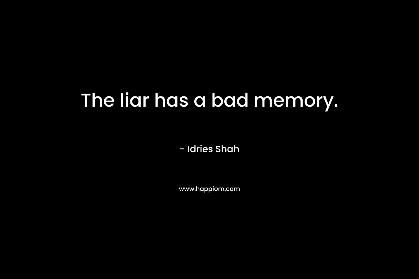 The liar has a bad memory.
