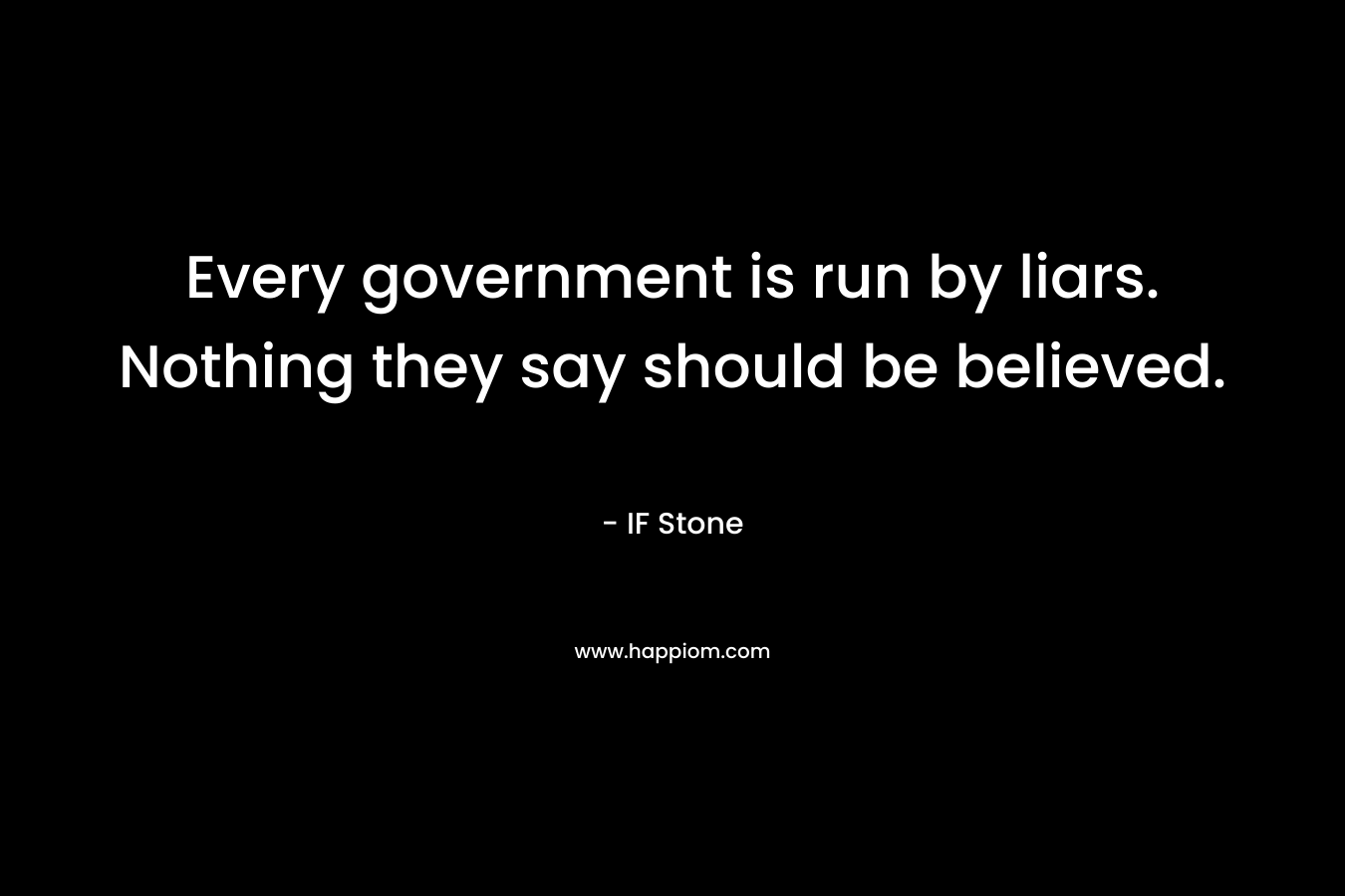 Every government is run by liars. Nothing they say should be believed.