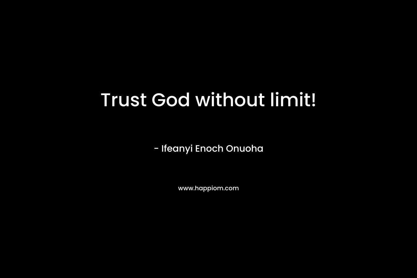 Trust God without limit!