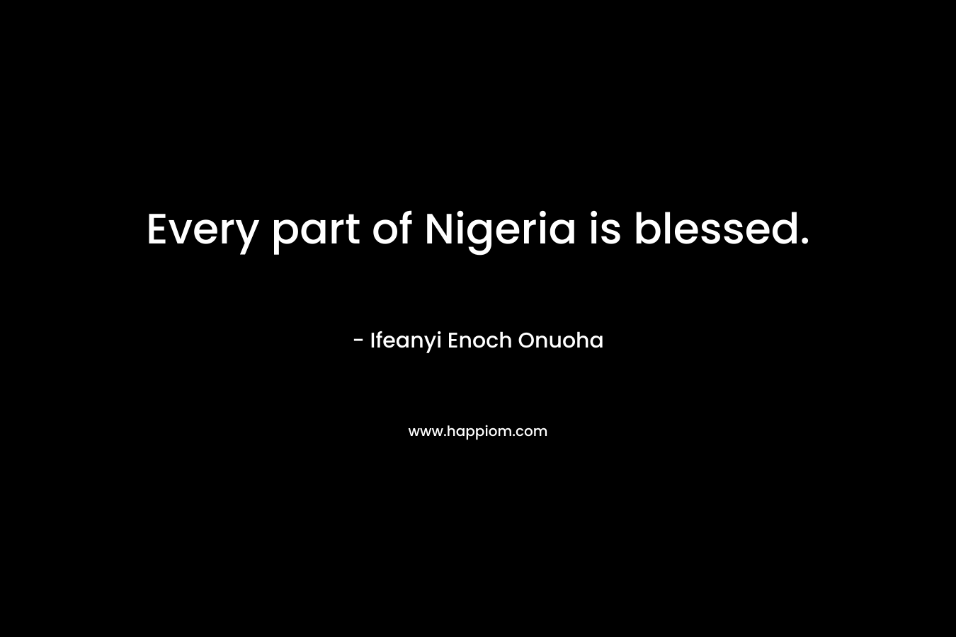 Every part of Nigeria is blessed. – Ifeanyi Enoch Onuoha