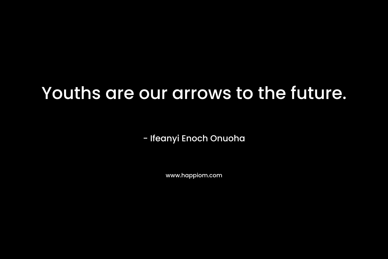 Youths are our arrows to the future.