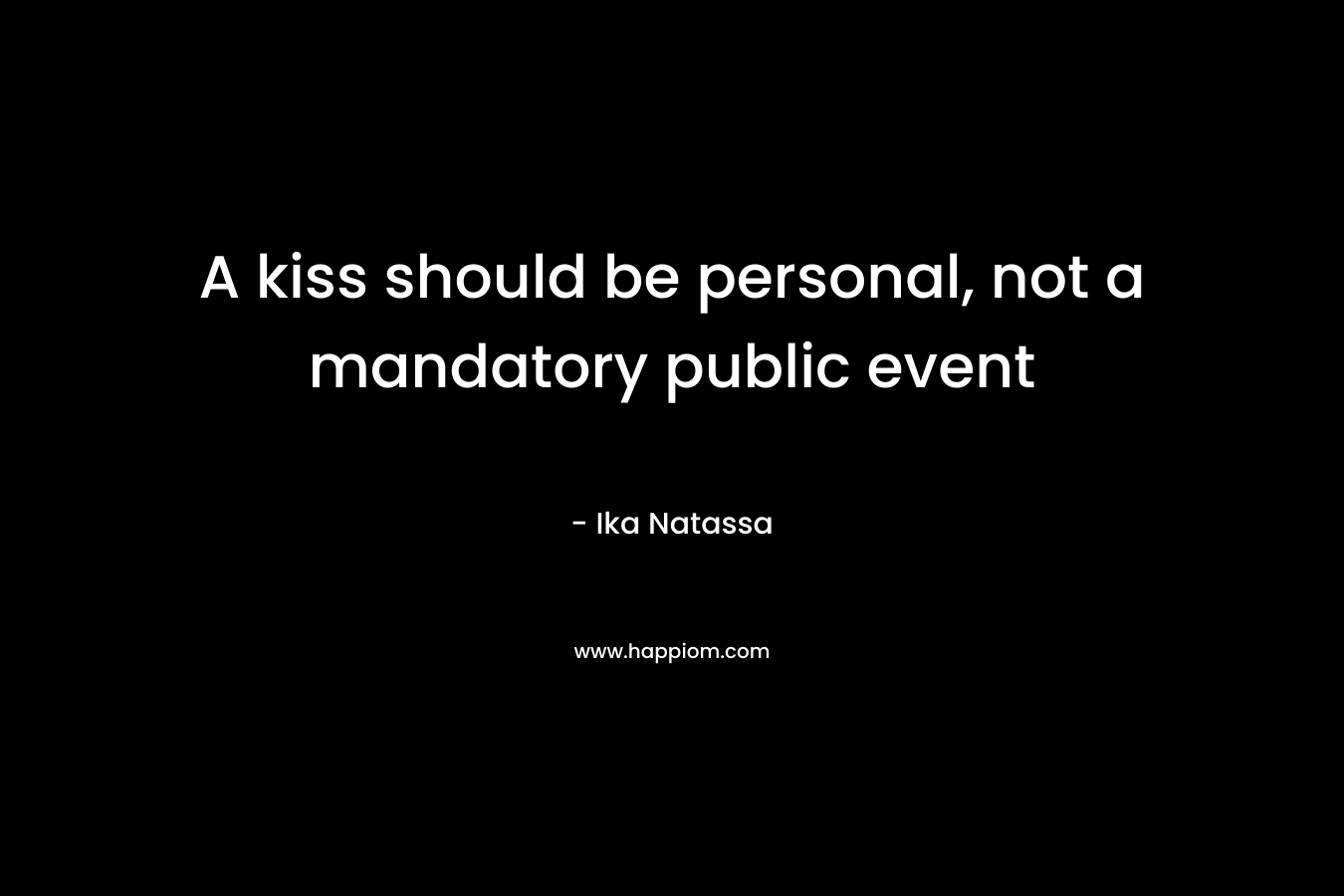 A kiss should be personal, not a mandatory public event – Ika Natassa