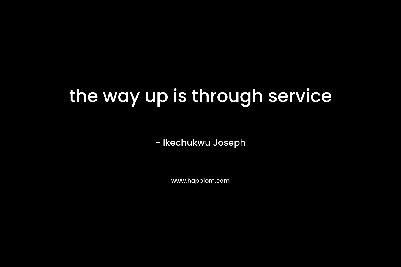 the way up is through service