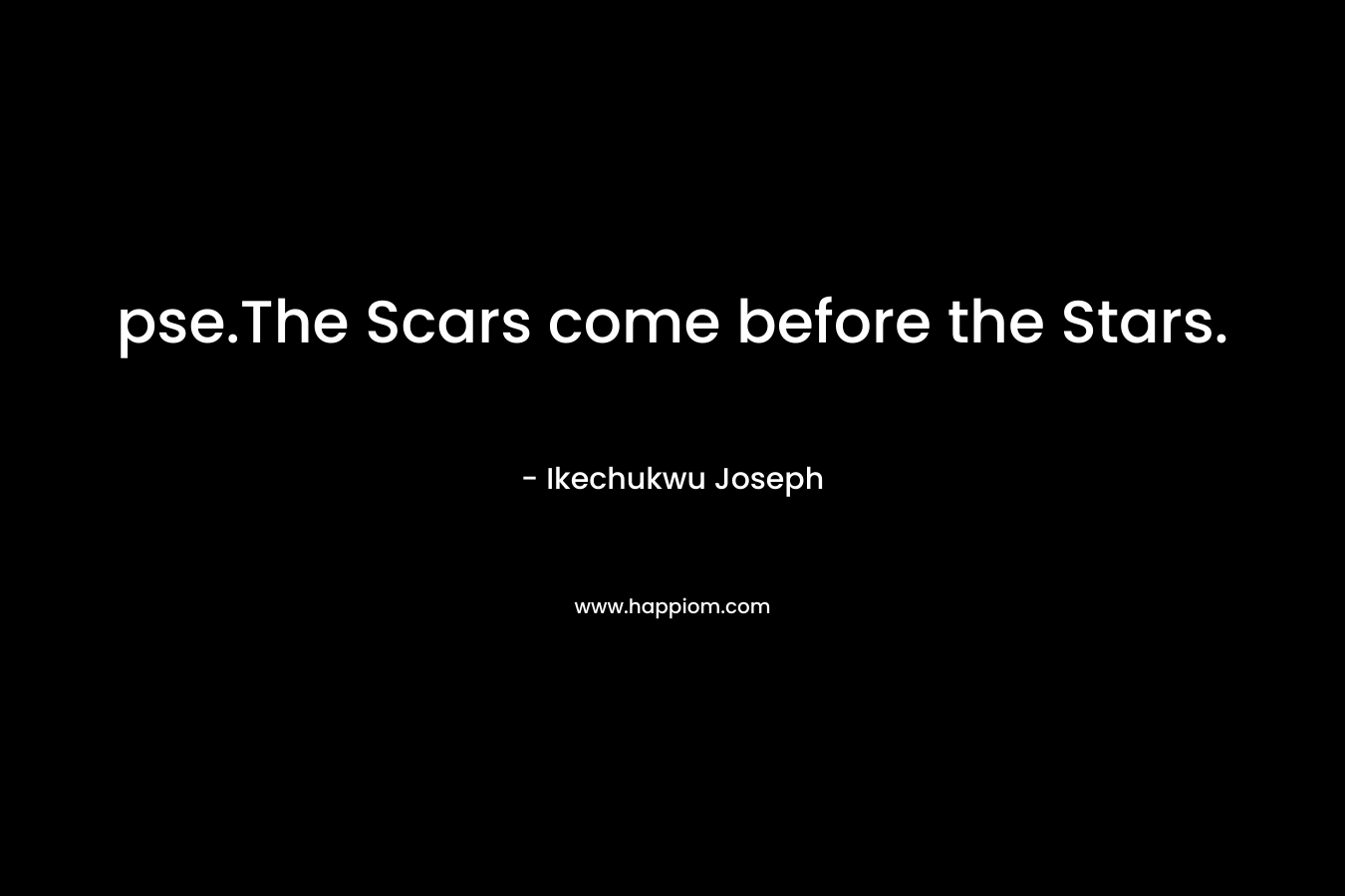 pse.The Scars come before the Stars.