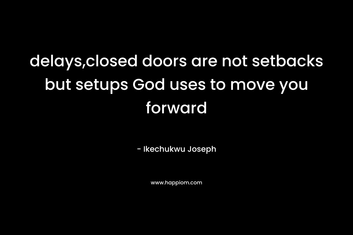 delays,closed doors are not setbacks but setups God uses to move you forward