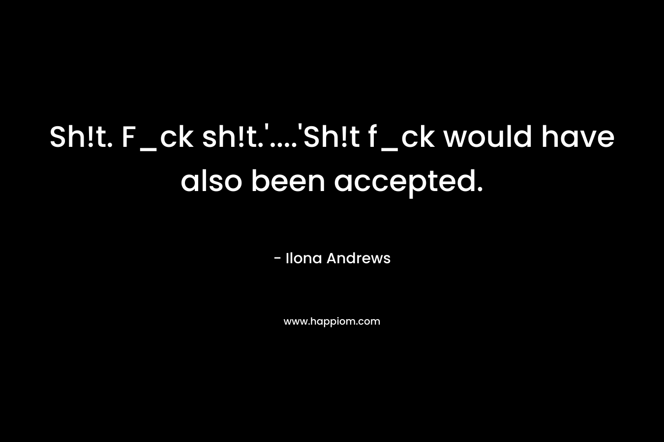 Sh!t. F_ck sh!t.'....'Sh!t f_ck would have also been accepted.