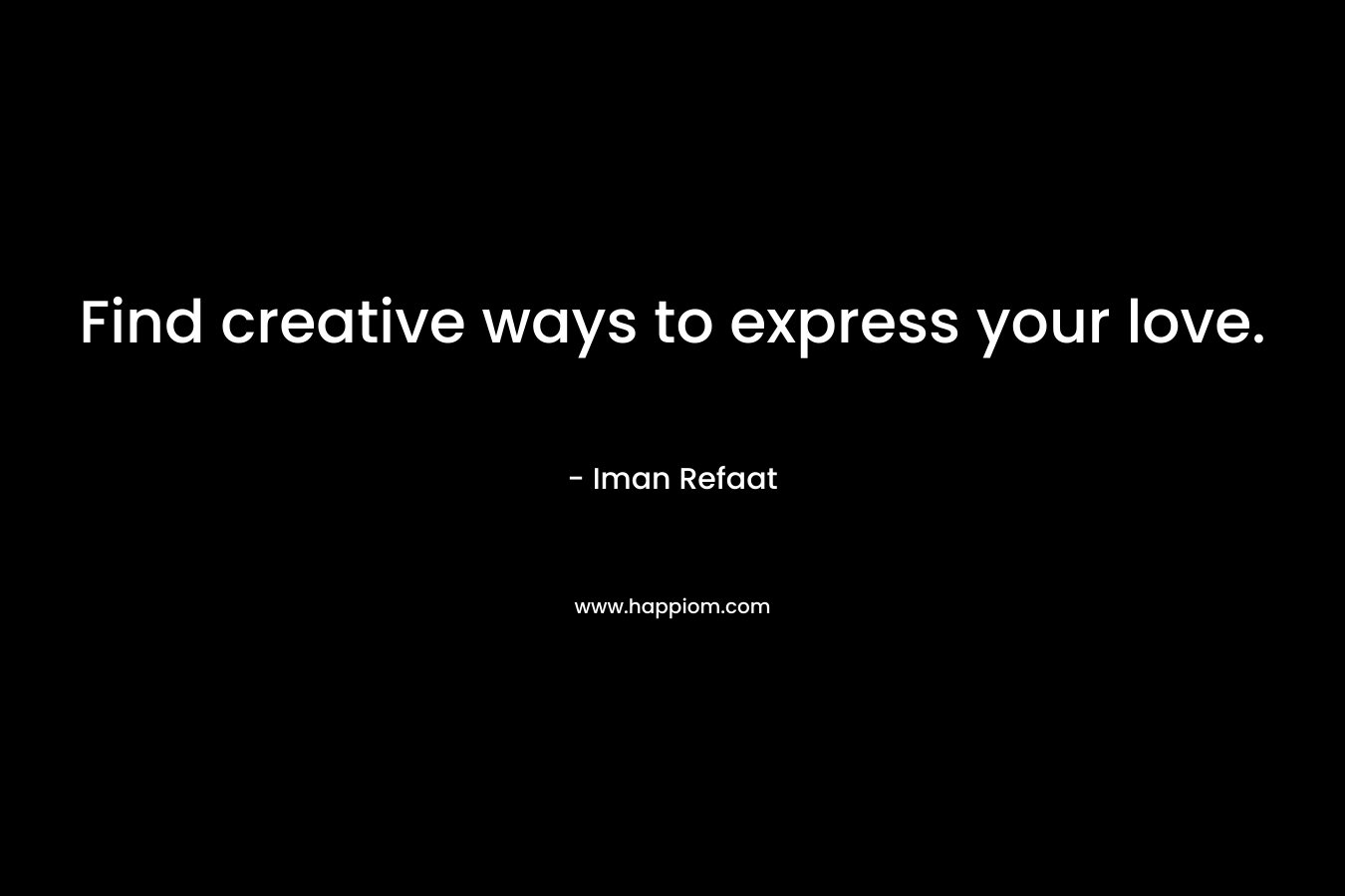 Find creative ways to express your love.