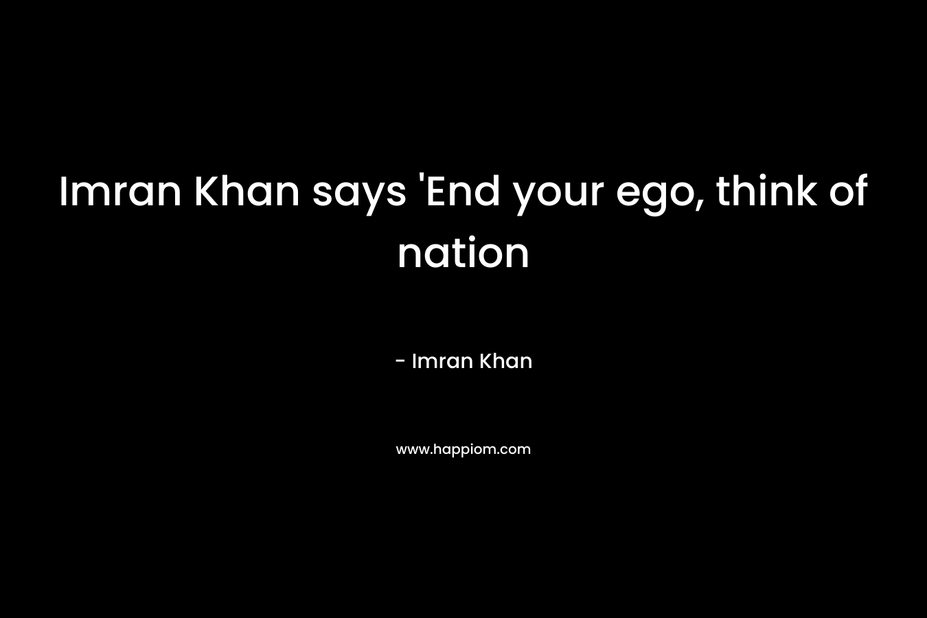 Imran Khan says 'End your ego, think of nation