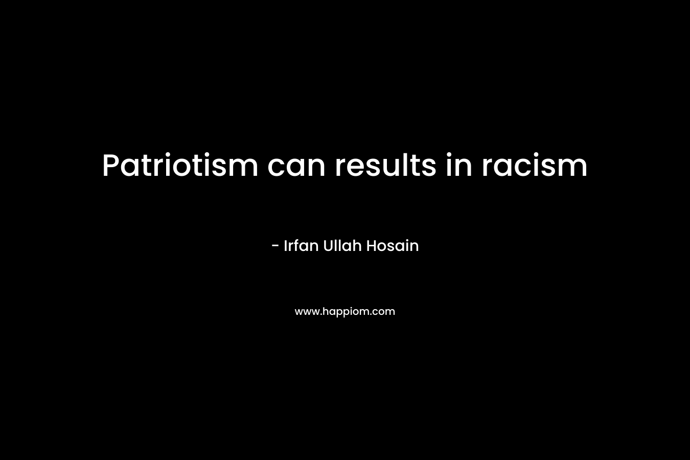 Patriotism can results in racism – Irfan Ullah Hosain