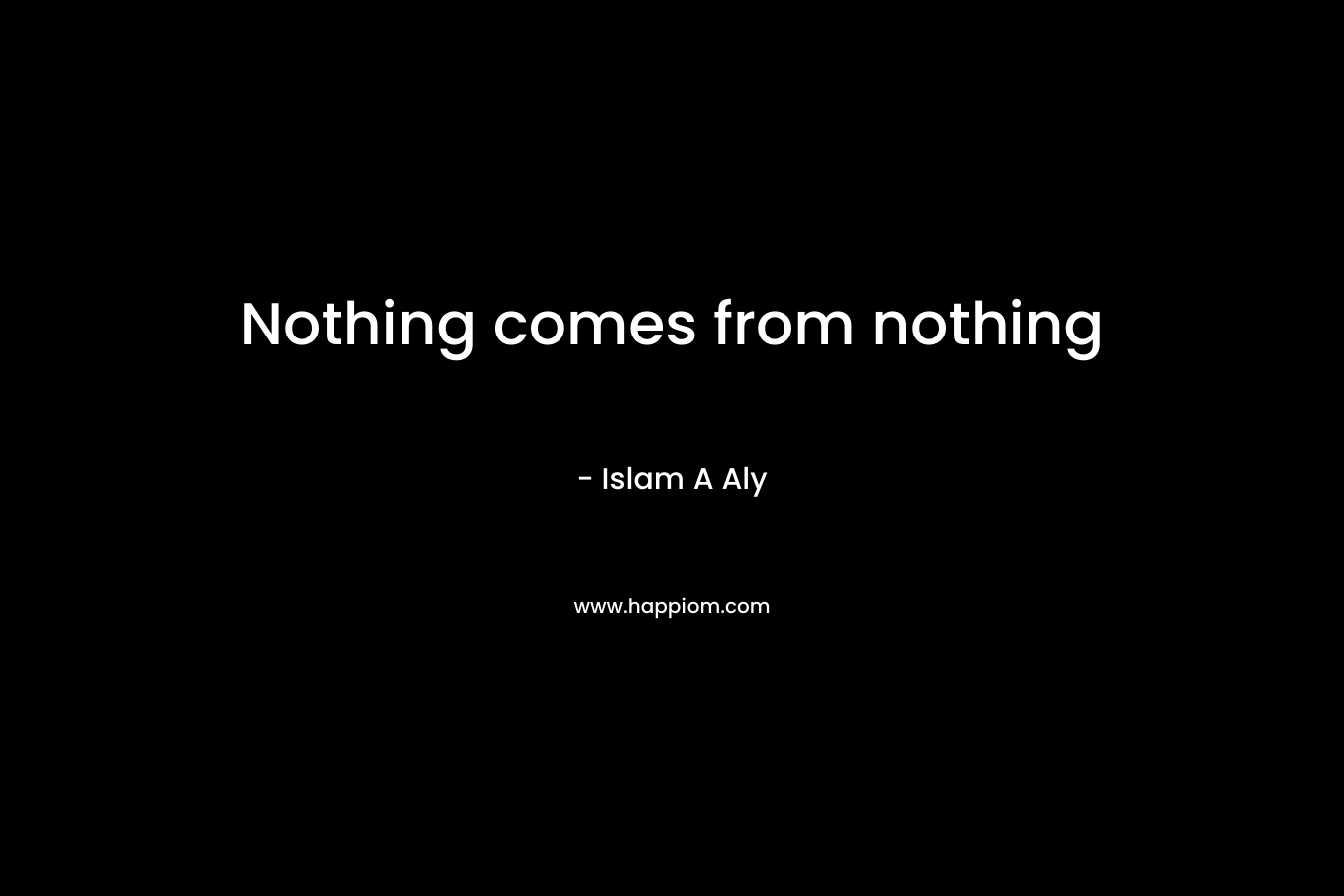 Nothing comes from nothing
