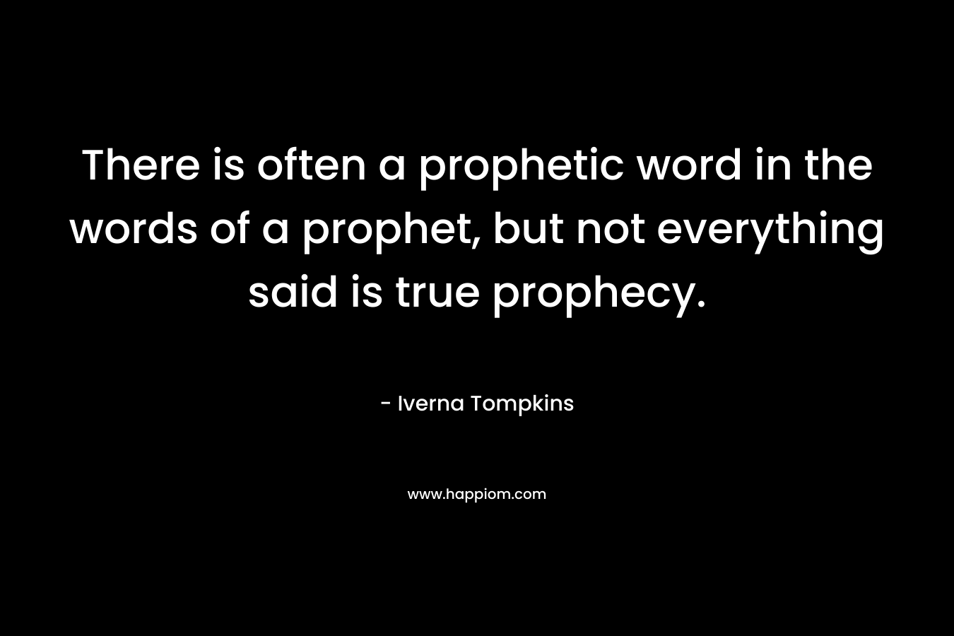 There is often a prophetic word in the words of a prophet, but not everything said is true prophecy.