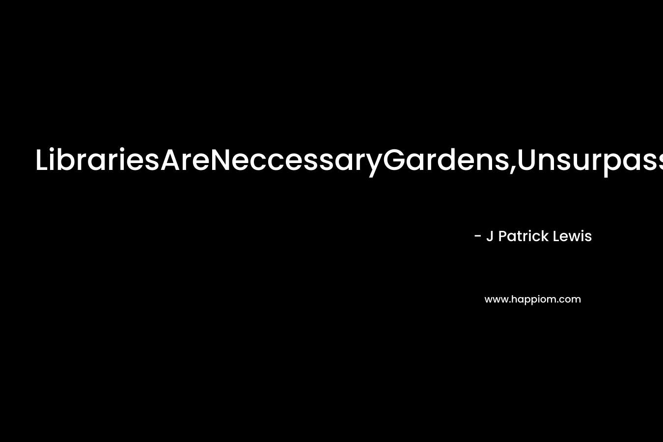 LibrariesAreNeccessaryGardens,UnsurpassedAtGrowingExcitement