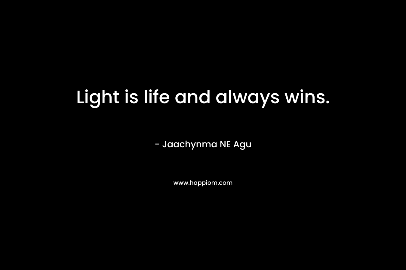 Light is life and always wins.
