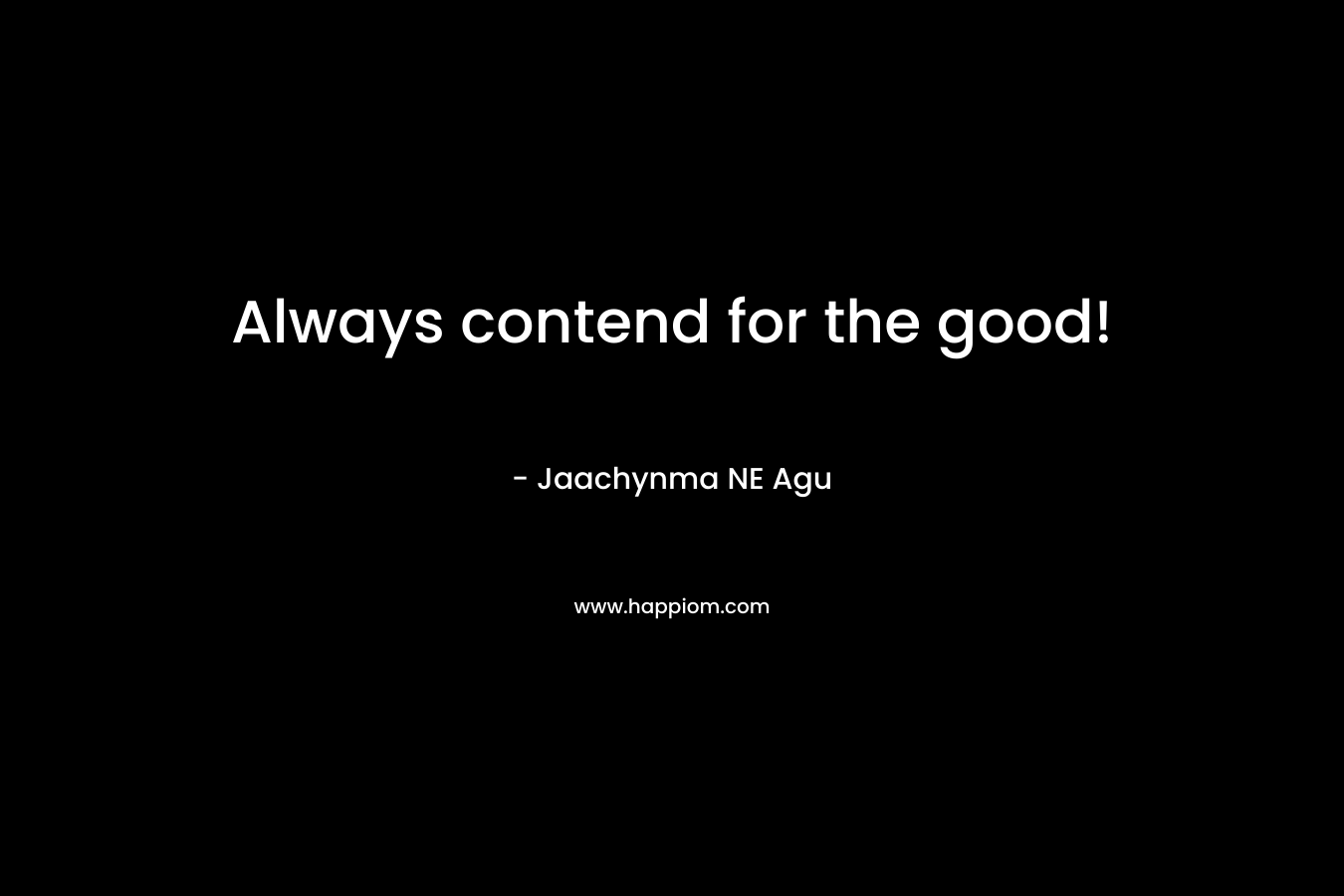 Always contend for the good!