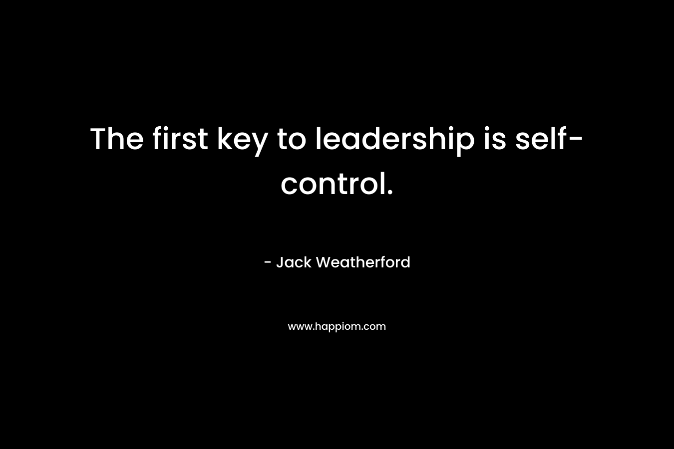 The first key to leadership is self-control.