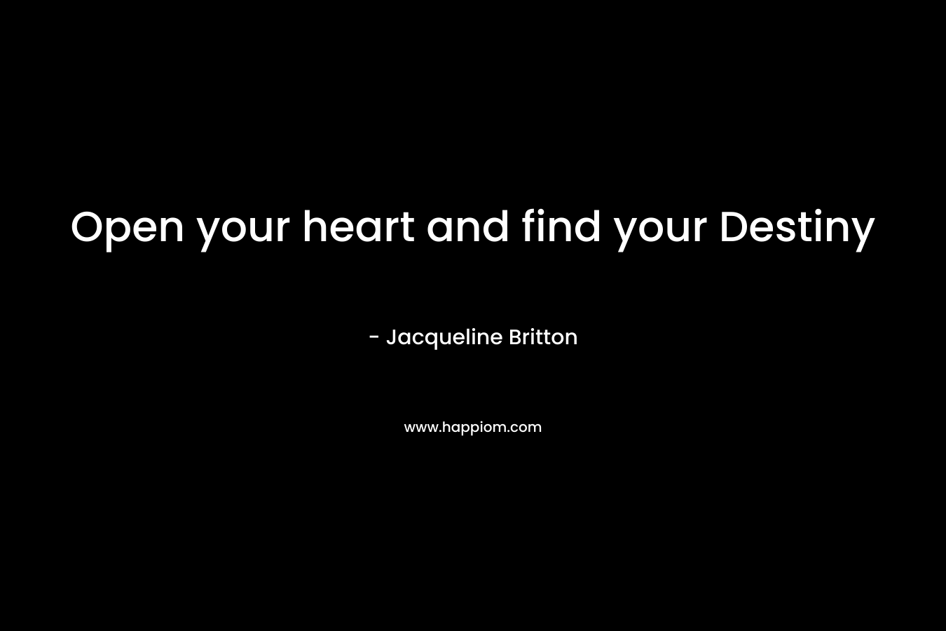 Open your heart and find your Destiny – Jacqueline Britton