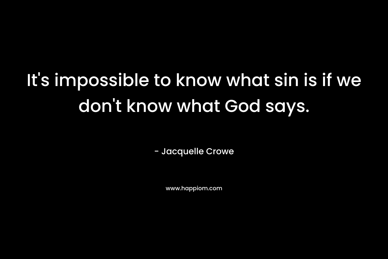 It's impossible to know what sin is if we don't know what God says.