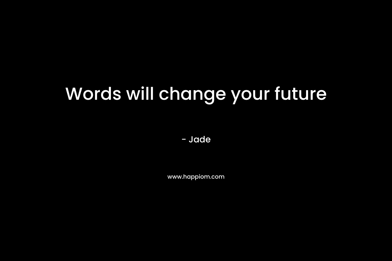 Words will change your future