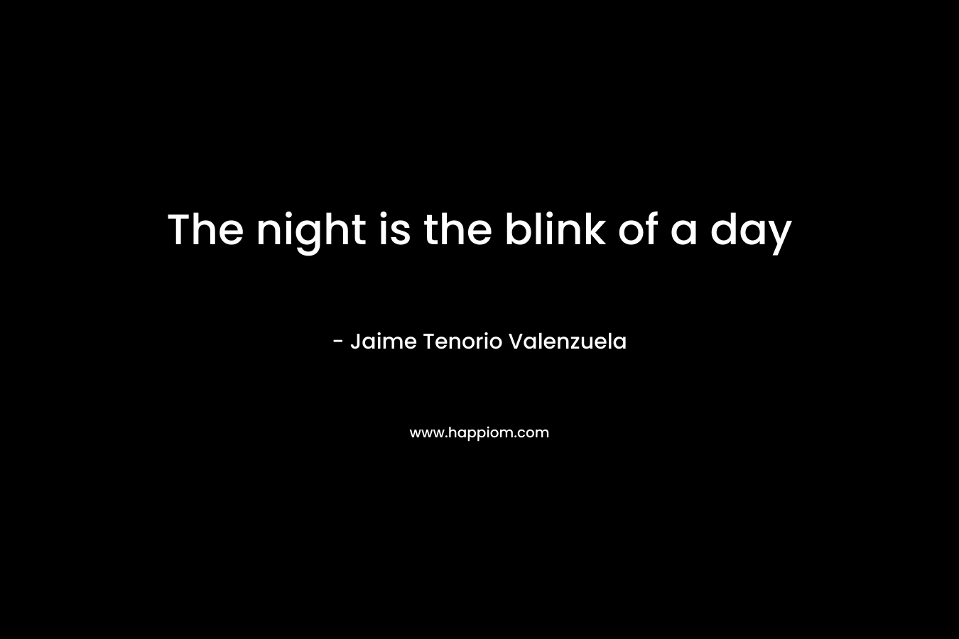 The night is the blink of a day – Jaime Tenorio Valenzuela