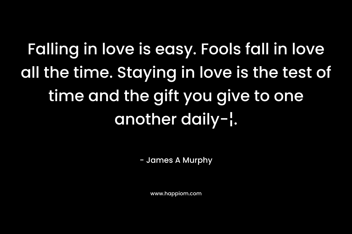 Falling in love is easy. Fools fall in love all the time. Staying in love is the test of time and the gift you give to one another daily-¦.