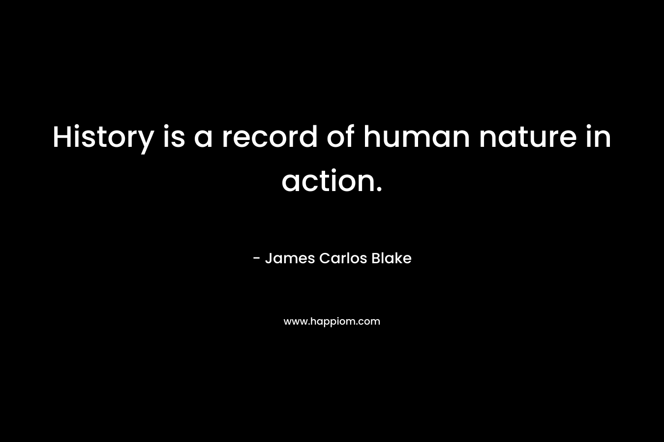 History is a record of human nature in action.