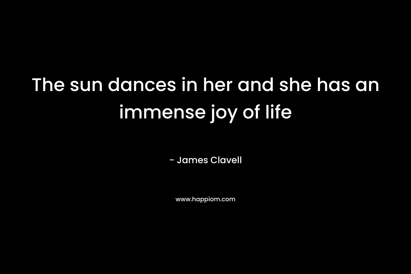 The sun dances in her and she has an immense joy of life