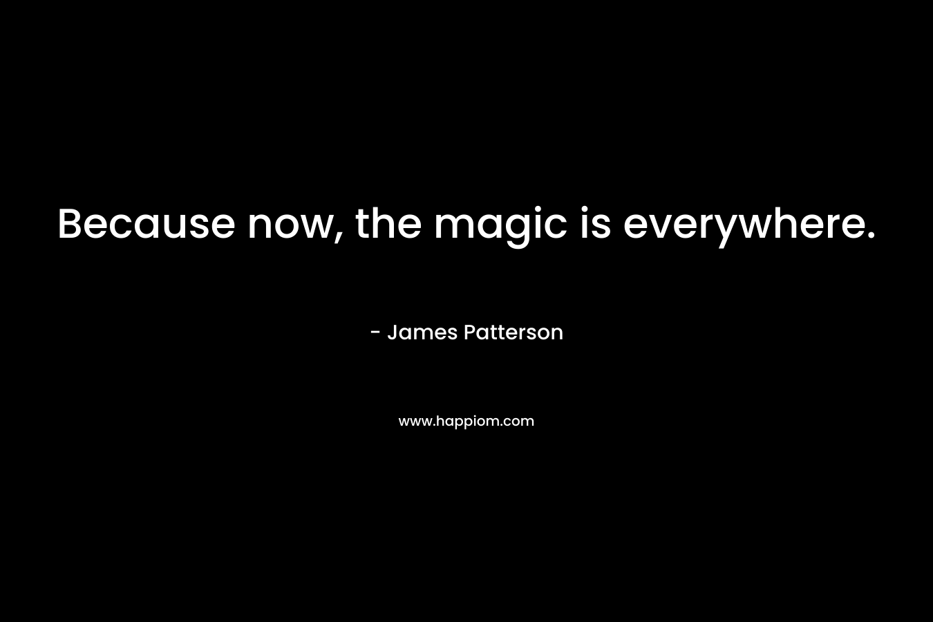 Because now, the magic is everywhere.