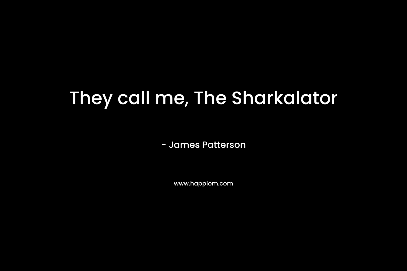 They call me, The Sharkalator