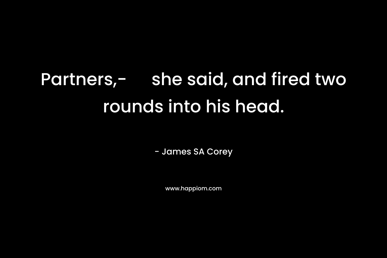 Partners,- she said, and fired two rounds into his head. – James SA Corey